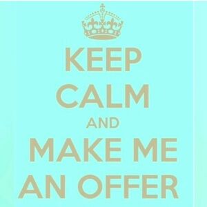 Keep Calm and Make Me an Offers!!!! Negotiable on everything